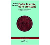 Entre La Croix Et Le Croissant - Les Notaras, Une Grande Famille De Méditerranée Orientale