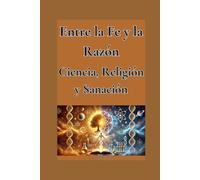 Entre la Fe y la Razón: Ciencia, Religión y Sanación