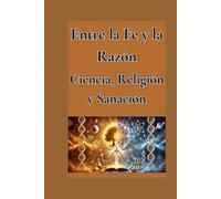 Entre la Fe y la Razón: Ciencia, Religión y Sanación
