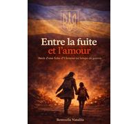Entre la fuite et l’amour: Histoire d’une fuite hors d’Ukraine pendant la guerre