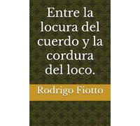 Entre la locura del cuerdo y la cordura del loco.