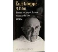 Entre la logique et la foi BOCHENSKI JOZEF MARIA (Auteur)