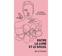 Entre la lune et le soleil - Alaska De Oliveira - Le Lys Bleu - broché - Poésie