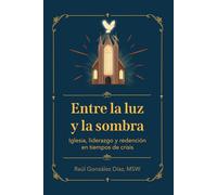 Entre la luz y la sombra: Iglesia, liderazgo y redención en tiempos de crisis