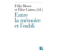 Entre La Mémoire Et L'oubli : La Pensée Protestante Aujourd'hui - Actes Du Colloque De Fermeture De La Faculté De Théologie De Neuchâtel, 10-12 Juin 2015