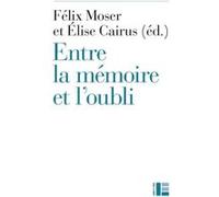 Entre la mémoire et l'oubli Félix Moser (Auteur)