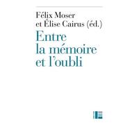 Entre La Mémoire Et L'oubli : La Pensée Protestante Aujourd'hui - Actes Du Colloque De Fermeture De La Faculté De Théologie De Neuchâtel, 10-12 Juin 2015