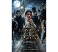 ENTRE LA NIEBLA Y EL DESEO: Londres, 1887. Donde el amor prohibido puede ser tu mayor pecado o tu única salvación