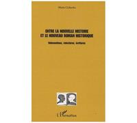 Entre la nouvelle histoire et le nouveau roman historique Réinventions, relectures, écritures - Marta Cichocka - L'harmattan - broché - Etude