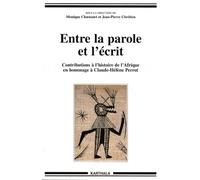 Entre La Parole Et L'écrit - Contributions À L'histoire De L'afrique En Hommage À Claude-Hélène Perrot