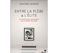 Entre la plèbe et l'élite, les ambitions contraires de la bande dessinée - Jean-Noël Lafargue - Perrousseaux Atelier - broché - Essai