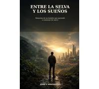 Entre la selva y los sueños: Memorias de un hombre que aprendió a comenzar de nuevo