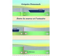 Entre la source et l'estuaire - Grégoire Domenach - Le Dilettante - broché - Roman