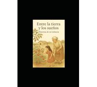 Entre la tierra y los sueños :Historias de mi infancia