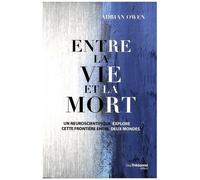 Entre La Vie Et La Mort - Un Neuroscientifique Explore Cette Frontière Entre Deux Mondes