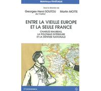 Entre la vieille Europe et la seule France - Charles Maurras, la politique extérieure et la défense - Martin Motte - Economica - broché - Essai