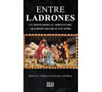 Entre ladrones. Un aventurero al servicio del arzobispo Dietrich von Mörs