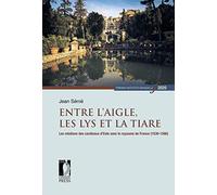 Entre l'Aigle, les Lys et la tiare. Les relations des cardinaux d'Este avec le royaume de France (1530-1590)