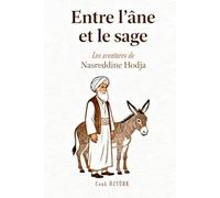 Entre l'Âne et le Sage: Les aventures de Nasreddine Hodja