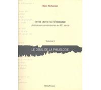 Entre L'art Et Le Témoignage - Littératures Arméniennes Au Xxe Siècle Volume 2, Le Deuil De La Philologie
