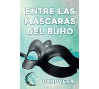 Entre Las Máscaras Del Búho: Novela De Romance Contemporáneo