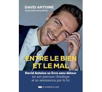 Entre le bien et le mal - David Antoine se livre sans détour sur son parcours chaotique et sa renaissance par la foi