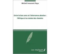 Entre le bon sens et l'alternance absolue Michel Innocent Peya (Auteur)