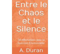 Entre le Chaos et le Silence: 50 Affirmations pour la Guérison Émotionnelle