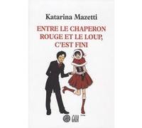 Entre le chaperon rouge et le loup, c'est fini Katarina Mazetti (Auteur), Maximilien Stadler (Traduction)