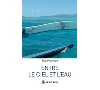 Entre le ciel et l'eau - Éric Woimant - Le Lys Bleu - broché - Roman