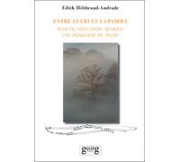 Entre le cri et la parole Ecoute, éducation, musique - une pédagogie du piano - Edith Hiltbrand-Andrade - Georg - broché - Etude