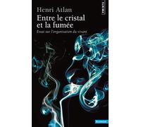 Entre le cristal et la fumée - Essai sur l'organisation du vivant