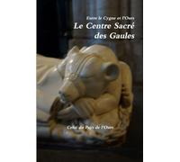 Entre le Cygne et l'Ours. Le Centre Sacré des Gaules.
