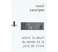 Entre le deuil du monde et la joie de vivre Raoul Vaneigem (Auteur)