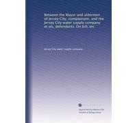 Entre le maire et les échevins de Jersey City, plaignant, et la société d'approvisionnement en eau de Jersey City et autres, défendeurs