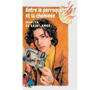 Entre le perroquet et la cheminée - Mahlya de Saint-Ange - Le Lys Bleu - broché - Roman