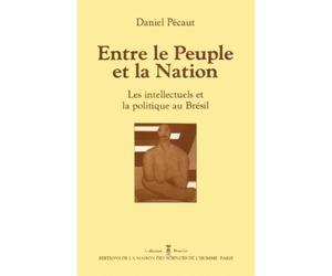 Entre le peuple et la nation - les intellectuels et la politique au Brésil - Daniel Pecaut - Maison Des Sciences De L'homme - broché - Livre