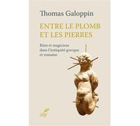 Entre le plomb et les pierres Rites et magiciens dans l'Antiquité grecque et romaine - Thomas Galoppin - Cerf - broché - Essai