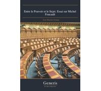 Entre le Pouvoir et le Sujet. Essai sur Michel Foucault