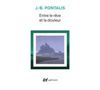 J.-B. Pontalis – Entre le rêve et la douleur – Gallimard