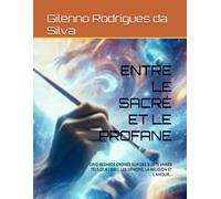 Entre Le Sacré Et Le Profane: Cinq Regards Croisés Sur Des Sujets Variés Tels Que : Dieu, Les Démons, La Religion Et L'amour...