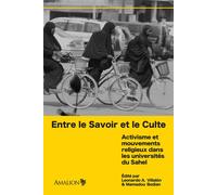 Entre le Savoir et le Culte Activisme et mouvements religieux dans les universités du Sahel - Leonardo A. Villalón - Amalion - broché - Essai