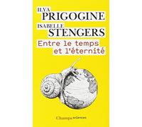 Isabelle Stengers, Ilya Prigogine – Entre le temps et l'éternité – Flammarion