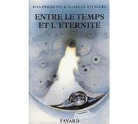 Entre le temps et l'éternité Ilya Prigogine (Auteur), Isabelle Stengers (Auteur)