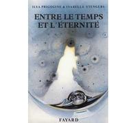 Entre le temps et l'éternité - Ilya Prigogine - Fayard - broché - Livre