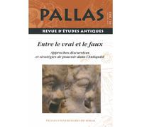 Pallas N° 91/2013 - Entre Le Vrai Et Le Faux - Approches Discursives Et Stratégies De Pouvoir Dans L'antiquité