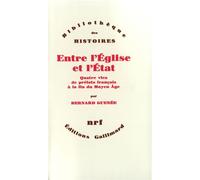 Entre l'Église et l'État - Quatre vies de prélats français à la fin du Moyen Âge (XIIIᵉ-XVᵉ siècle) - Bernard Guenée - Gallimard - Livre