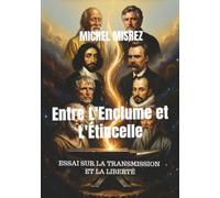 Entre L'Enclume et L'Étincelle: Essai sur la Transmission Et la Liberté