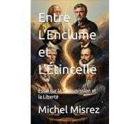 Entre L'Enclume et L'Étincelle: Essai sur la Transmission et la Liberté
