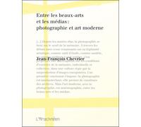 Entre les beaux-arts et les médias Photographie et art moderne - Jean-François Chevrier - L'arachneen - broché - Essai